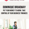 Dominique Broadway – Put Your Money to Work: Take Control of Your Business’ Finances