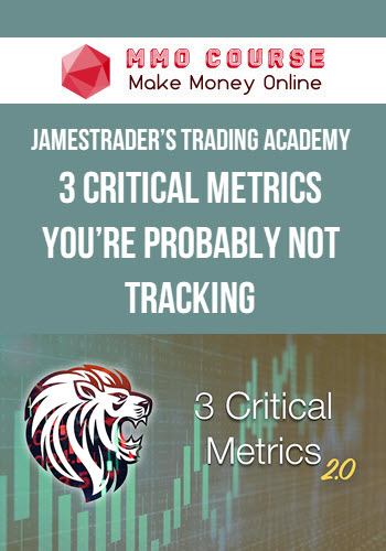 JamesTrader’s Trading Academy – 3 Critical Metrics you’re probably NOT tracking