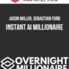 Jason Miller, Sebastian Ford – Instant Ai Millionaire