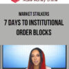 Market Stalkers – 7 Days to Institutional Order Blocks