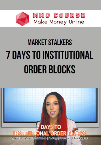 Market Stalkers – 7 Days to Institutional Order Blocks