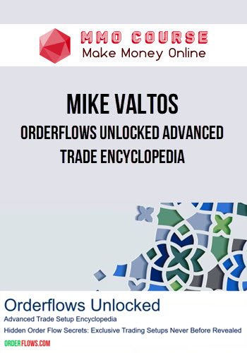 Mike Valtos – Orderflows Unlocked Advanced Trade Encyclopedia