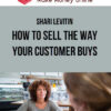 Shari Levitin – How to Sell the Way Your Customer Buys