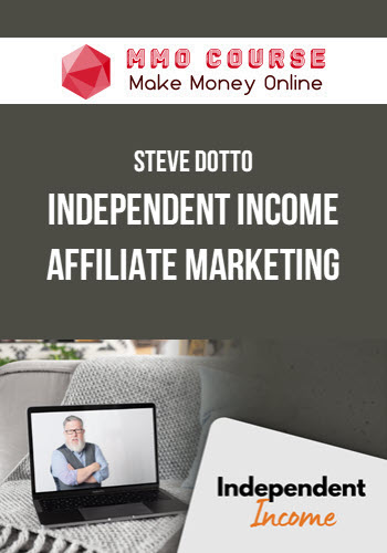 Steve Dotto – Independent Income – Affiliate Marketing