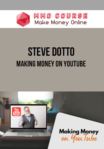 Steve Dotto – Making Money on YouTube