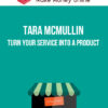 Tara McMullin – Turn Your Service Into a Product