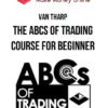 Van Tharp – The ABCs of Trading Course for Beginner