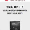 Visual Hustles – Visuals Mastery: Learn How To Create Visual Posts