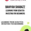 Bahiyah Shabazz – Learning from scratch: Investing for beginners