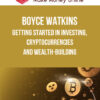 Boyce Watkins – Getting started in investing, cryptocurrencies and wealth-building