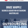 Bruce Whipple – Business Acquisition Outsourcing Masterclass