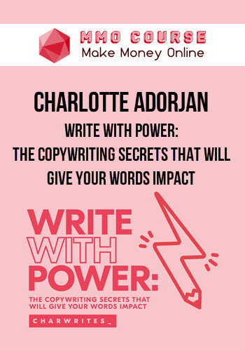 Charlotte Adorjan – Write With Power: The Copywriting Secrets That Will Give Your Words Impact