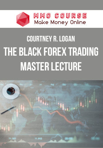 Courtney R. Logan – The Black Forex Trading Master Lecture