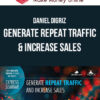 Daniel DiGriz – Generate Repeat Traffic & Increase Sales