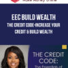 EEC Build Wealth Academy – The Credit Code-Increase Your Credit & Build Wealth