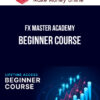 FX Master Academy – Beginner Course