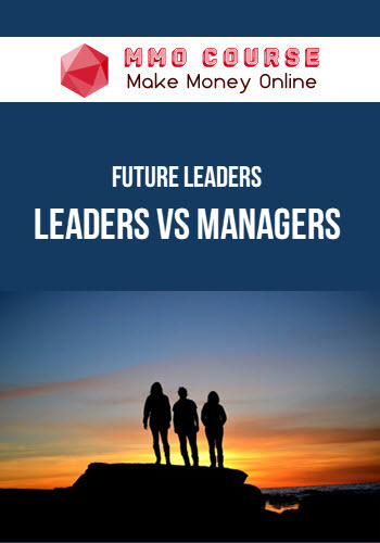 Future Leaders – Leaders vs Managers