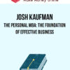 Josh Kaufman – The Personal MBA: The Foundation of Effective Business