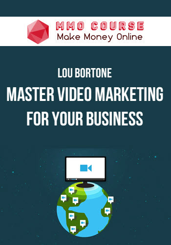 Lou Bortone – Master Video Marketing for Your Business