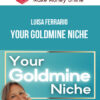 Luisa Ferrario – Your GOLDMINE Niche