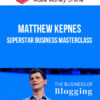 Matthew Kepnes – Superstar Business Masterclass