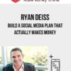 Ryan Deiss – Build a Social Media Plan That Actually Makes Money