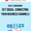 Sue B. Zimmerman – Get Social: Connecting Your Business Channels