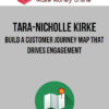 Tara-Nicholle Kirke – Build a Customer Journey Map that Drives Engagement