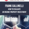 Frank Gallinelli – How to Evaluate an Income-Property Investment