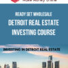 Ready Set Wholesale – Detroit Real Estate Investing Course