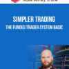 Simpler Trading – The Funded Trader System Basic