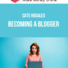 Cate Rosales – Becoming a Blogger