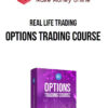 Real Life Trading – Options Trading Course