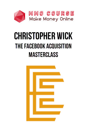 Christopher Wick – The Facebook Acquisition Masterclass