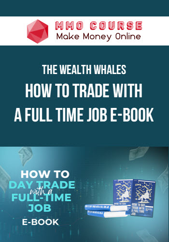 The Wealth Whales – How to Trade with a Full Time Job e-Book