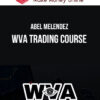 Abel Melendez – WVA Trading Course