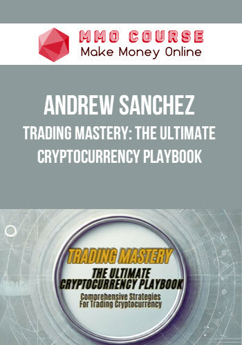 Andrew Sanchez – Trading Mastery: The Ultimate Cryptocurrency Playbook