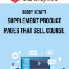 Bobby Hewitt – Supplement Product Pages That Sell Course