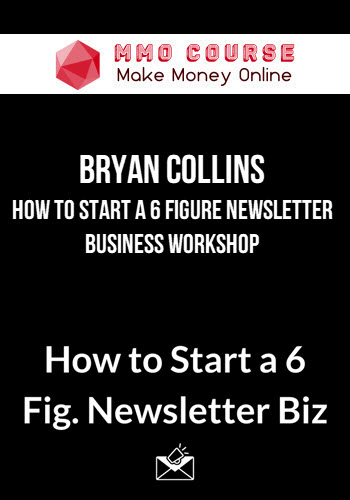 Bryan Collins – How to Start a 6 Figure Newsletter Business Workshop