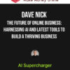 Dave Nick – The Future of Online Business: Harnessing AI and Latest Tools to Build a Thriving Business