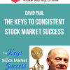 David Paul – The Keys to Consistent Stock Market Success
