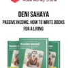 Deni Sahaya – Passive Income: How To Write Books For a Living