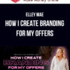 Elley Mae – How I Create Branding For My Offers