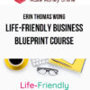 Erin Thomas Wong – Life-Friendly Business Blueprint Course