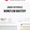 Lindsay Satterfield – Workflow Mastery