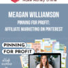 Meagan Williamson – Pinning For Profit: Affiliate Marketing on Pinterest
