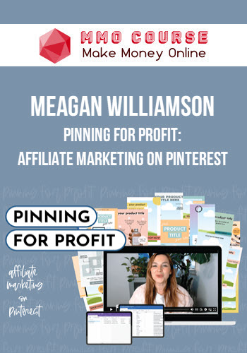 Meagan Williamson – Pinning For Profit: Affiliate Marketing on Pinterest