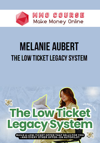Melanie Aubert – The Low Ticket Legacy System