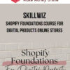 SkillWiz – Shopify Foundations Course for Digital Products Online Stores