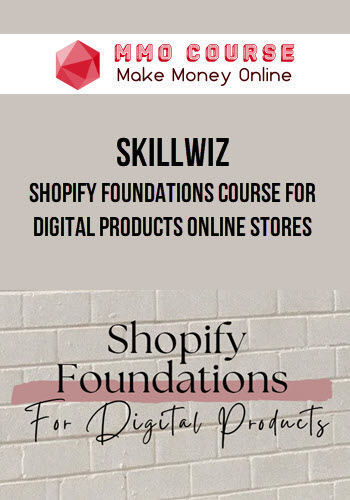 SkillWiz – Shopify Foundations Course for Digital Products Online Stores